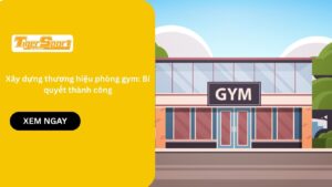 Xây dựng thương hiệu phòng gym: Bí quyết thành công