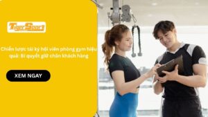 Chiến lược tái ký hội viên phòng gym hiệu quả: Bí quyết giữ chân khách hàng