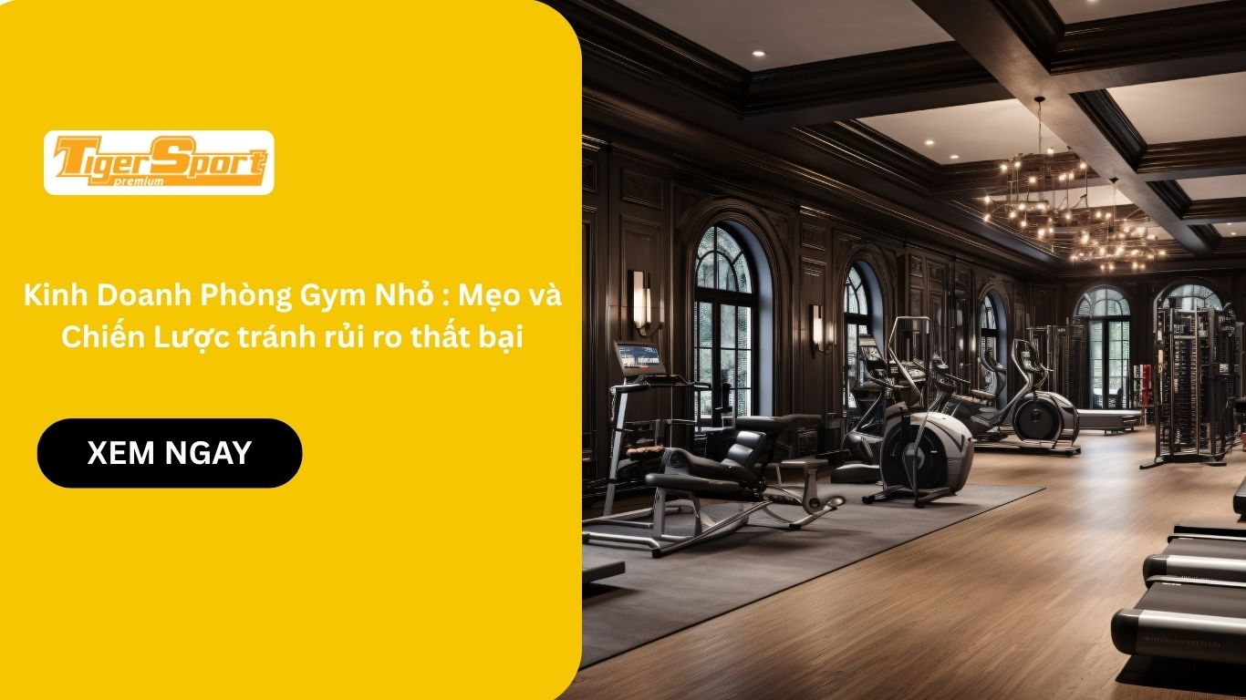 Kinh Doanh Phòng Gym Nhỏ : Mẹo và Chiến Lược tránh rủi ro thất bại