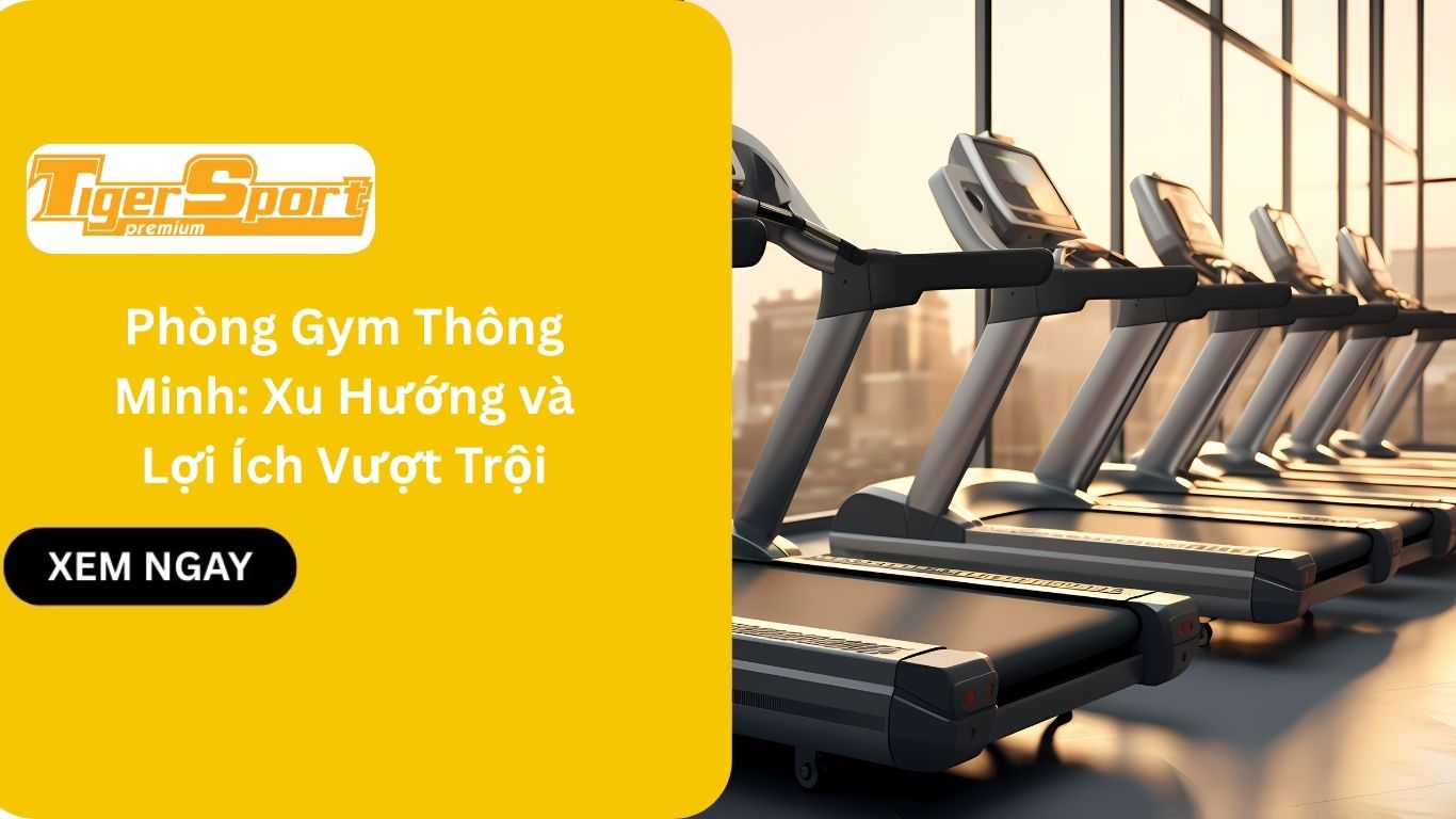 Phòng Gym Thông Minh: Xu Hướng và Lợi Ích Vượt Trội