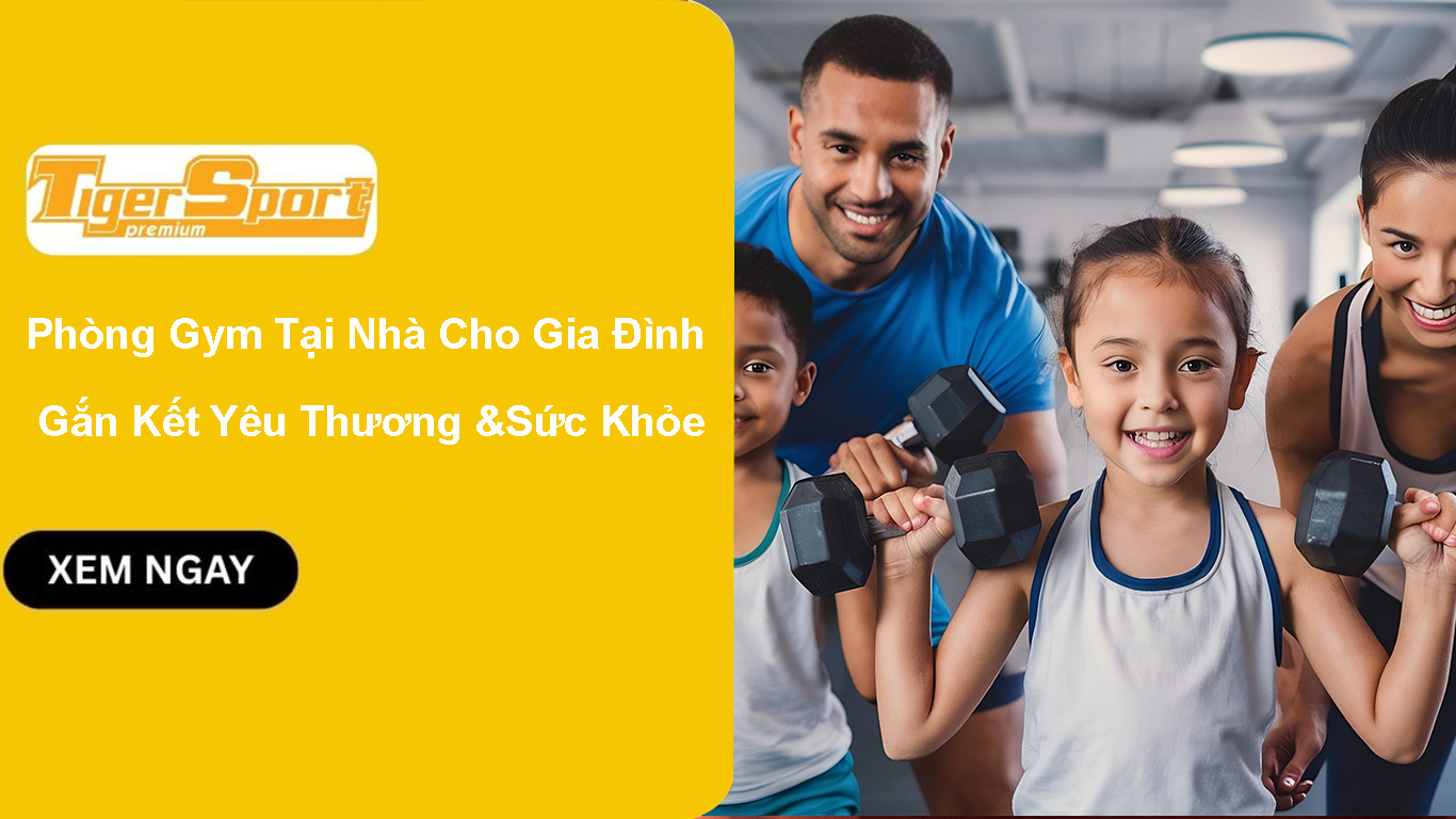 Phòng Gym Tại Nhà Cho Gia Đình 2025 – Gắn Kết Yêu Thương Qua Sức Khỏe