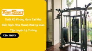 Thiết Kế Phòng Gym Tại Nhà 2025 – Biến Ngôi Nhà Thành Không Gian Tập Luyện Lý Tưởng
