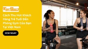 Cách Thu Hút Khách Hàng Trẻ Tuổi Đến Phòng Gym Của Bạn