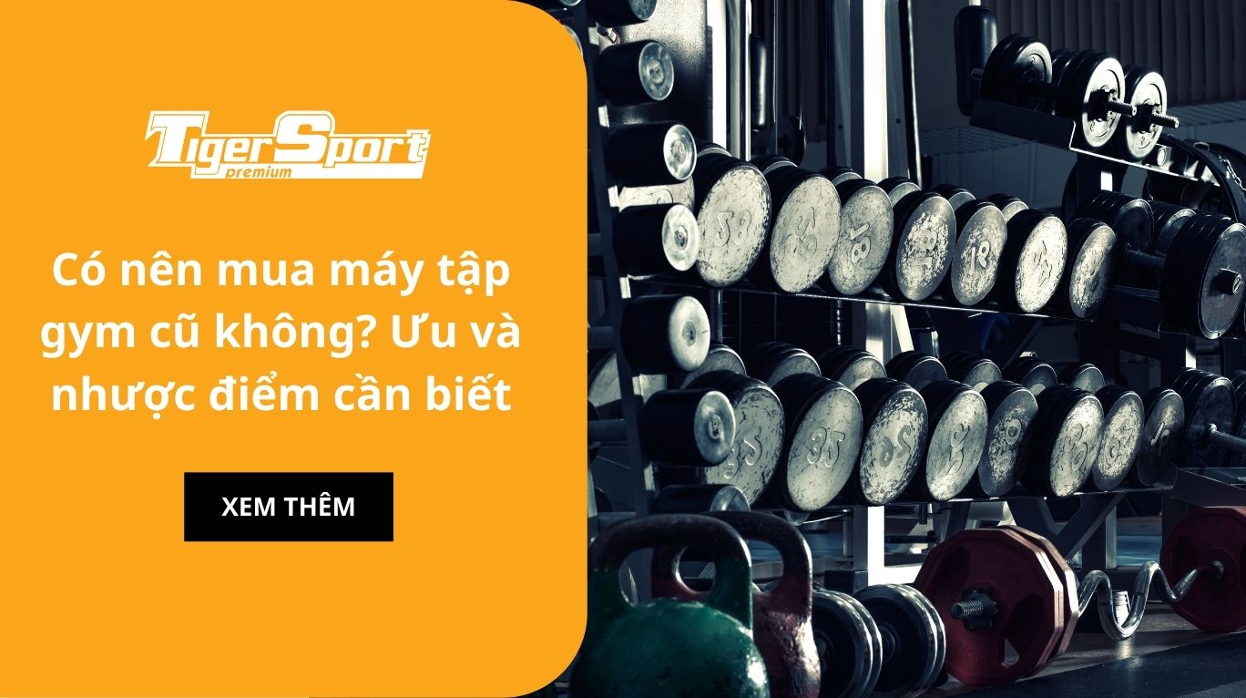 Có nên mua máy tập gym cũ không? Ưu và nhược điểm cần biết