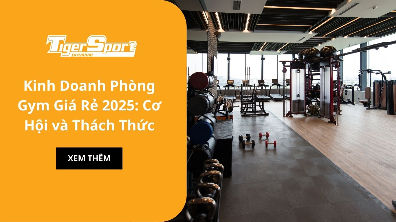 Kinh Doanh Phòng Gym Giá Rẻ 2025: Cơ Hội và Thách Thức