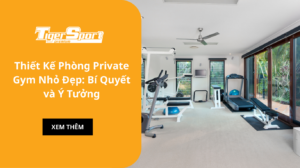 Thiết Kế Phòng Private Gym Nhỏ Đẹp: Bí Quyết và Ý Tưởng